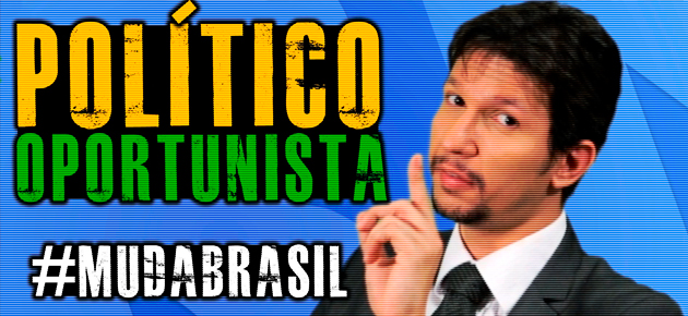Político oportunista #MudaBrasil